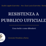 Scopri di più sull'articolo Resistenza a Pubblico Ufficiale a Roma: pena e difesa